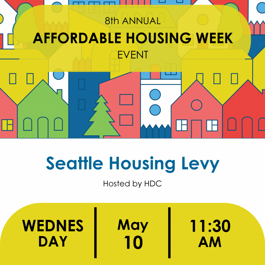 Seattle Housing Levy. Hosted by HDC. Wednesday, May 10, 11:30 AM.