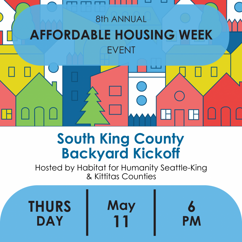 South King County Backyard Kickoff. Hosted by Habitat for Humanity Seattle-King & Kittitas Counties. Thursday, May 11, 6PM.