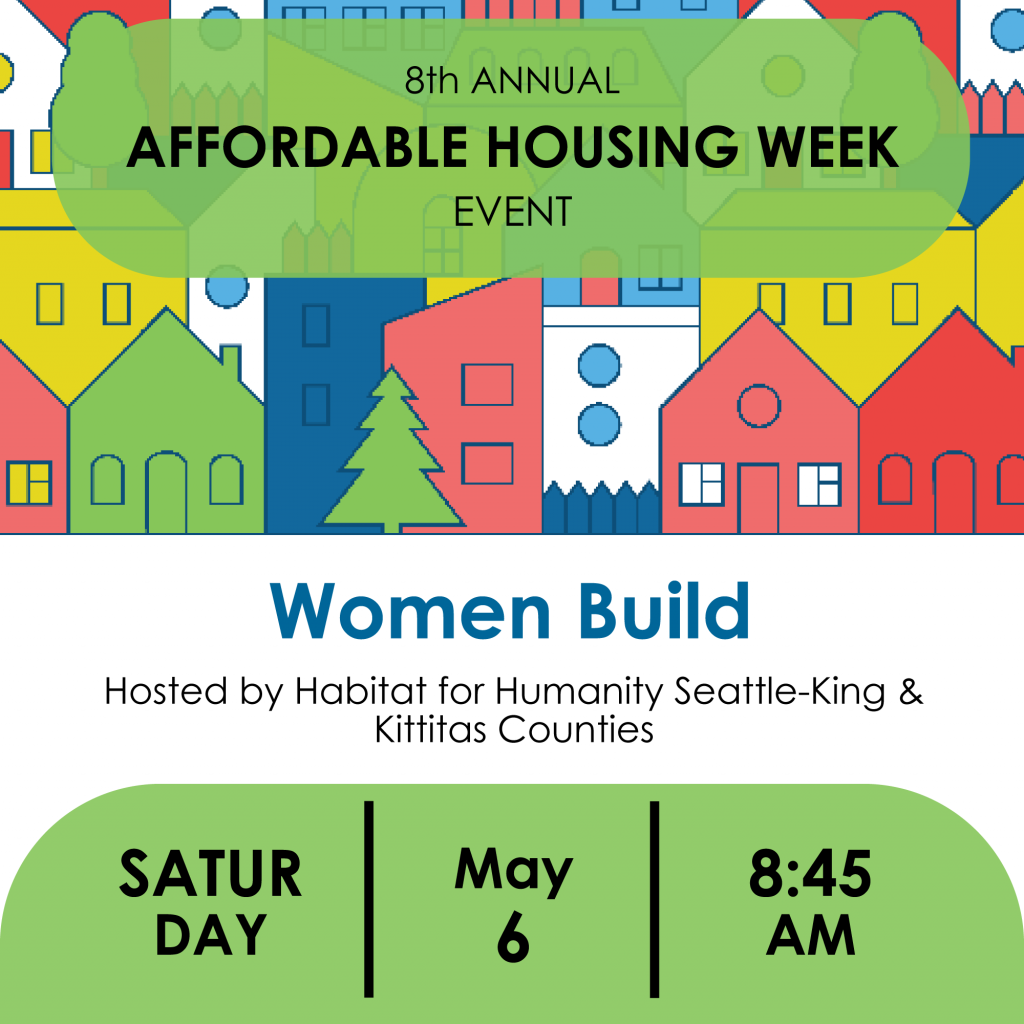 Women Build. Hosted by Habitat for Humanity Seattle-King & Kittitas Counties. Saturday, May 6, 8:45 AM. 
